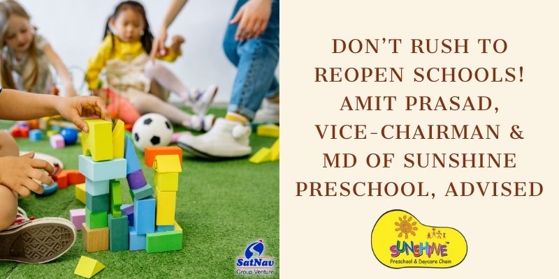 Don't Rush to Reopen Schools! Amit Prasad, Vice-Chairman & MD of Sunshine Preschool, Advised