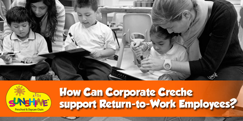 How Can Corporate Creche support Return-to-Work Employees?