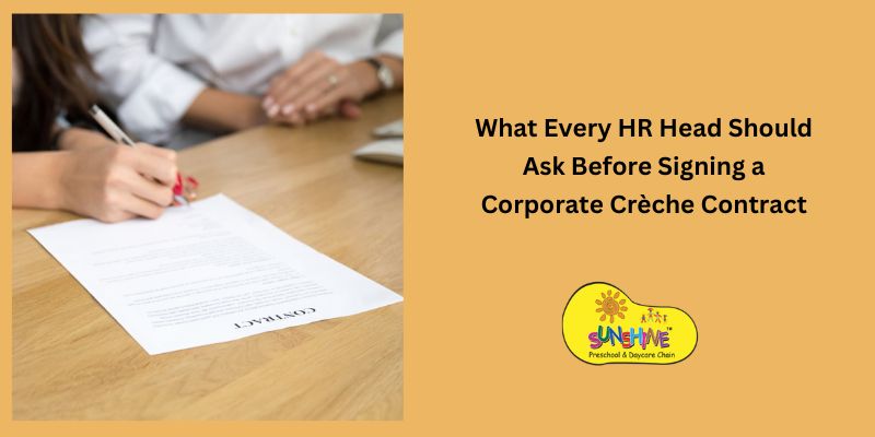 What Every HR Head Should Ask Before Signing a Corporate Crèche Contract