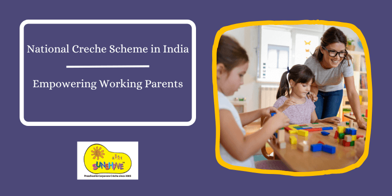 National Creche Scheme in India: Empowering Working Parents