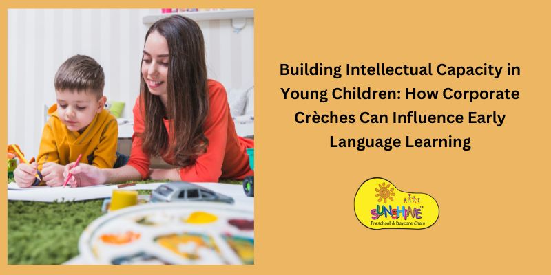 Building Intellectual Capacity in Young Children: How Corporate Crèches Can Influence Early Language Learning