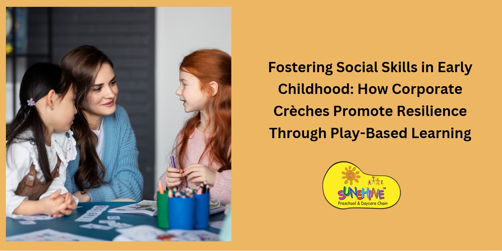 Fostering Social Skills in Early Childhood: How Corporate Crèches Promote Resilience Through Play-Based Learning Fostering Social Skills in Early Childhood: How Corporate Crèches Promote Resilience Through Play-Based Learning