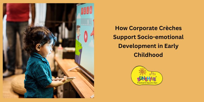 How Corporate Crèches Support Socio-emotional Development in Early Childhood How Corporate Crèches Support Socio-emotional Development in Early Childhood